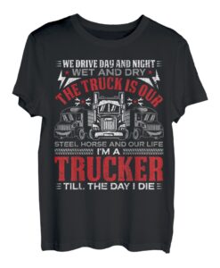 Der Truck ist unser Stahlpferd und unser Life Trucker Trucker-Fahrer T-Shirt