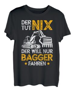 Der tut nix der will nur Bagger fahren Baggerfahrer T-Shirt
