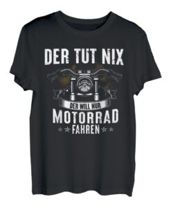 Der Tut Nix Der Will Nur Motorrad Fahren Motorradfahrer Bike T-Shirt