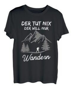 Der Tut Nix Der Will Nur Wandern Bergsteiger Wanderer Berge T-Shirt