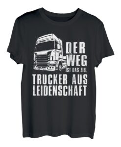 Der Weg Ist Das Ziel Trucker Aus Leidenschaft LKW Fahrer T-Shirt