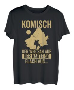 Der Weg Sah Auf Der Karte Flach Aus Trekking Lustiges Wander T-Shirt