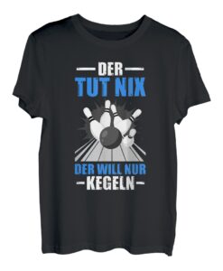 Der will nur kegeln Kegler Sportkegler Kegel T-Shirt