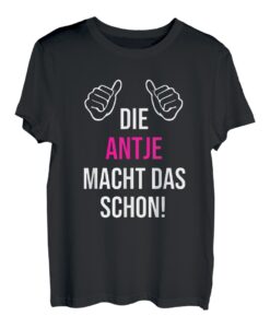 Die Antje Macht Das Schon Vorname Name Antje T-Shirt