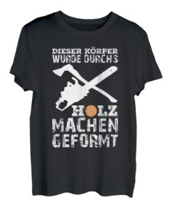 DIESER KÖRPER WURDE DURCHS HOLZ MACHEN GEFORMT T-Shirt