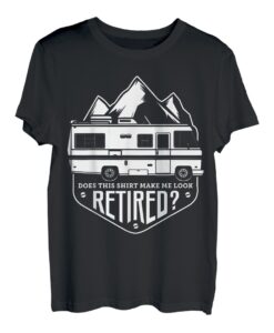 Does This Shirt Make Me Look Retired Camper Camping Liebhaber T-Shirt