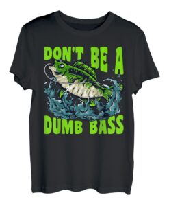 Don't Be A Dumb Bass - Lustige Barsch Angeln Witze Parodie T-Shirt