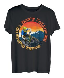 Don't Follow Me I Do Stupid Things Lustiges Mountainbike T-Shirt