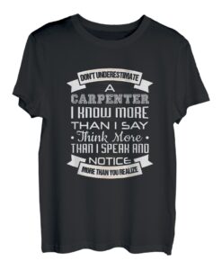 Don't Underestimate a Carpenter I Know More Than You T-Shirt T-Shirt