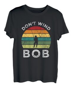Don't Wind Bob Lustige Angelrute Angelrute Papa T-Shirt