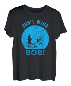 Don't Wind Bob Lustige Angelrute Angelrute Papa T-Shirt