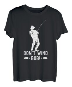 Don't Wind Bob Lustige Angelrute Angelrute Papa T-Shirt