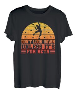 Dont Look Down Unless Its For Beta Seilkletterer Bouldern T-Shirt