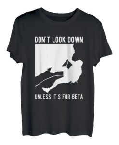 Dont Look Down Unless Its For Beta Sportklettern T-Shirt