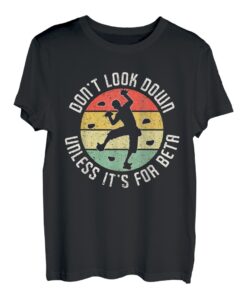 Dont Look Down Unless Its For Beta Sportklettern T-Shirt