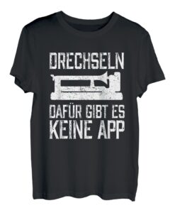 Drechseln Dafür Gibt Es Keine App Holzarbeiter Holz Förster T-Shirt