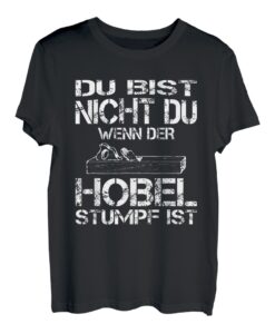Du bist nicht du wenn der Hobel Lustiges Schreiner Tischler T-Shirt