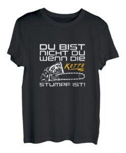 Du Bist Nicht Du Wenn Die Kette Stumpf Ist Holz Motorsäge T-Shirt