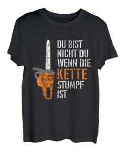 Du Bist Nicht Du Wenn Die Kette Stumpf Ist Holz T-Shirt