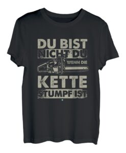 Du Bist Nicht Du Wenn Die Kette Stumpf Ist Wald T-Shirt
