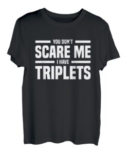 Du machst mir keine Angst, ich habe Drillinge T-Shirt