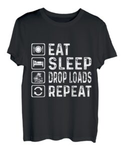 Eat Sleep Drop Loads Repeat Drivers Kostüm fahren T-Shirt
