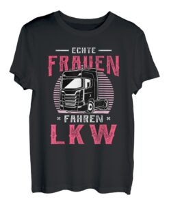 Echte Frauen fahren LKW - LKW-Fahrerin & Truckerin T-Shirt