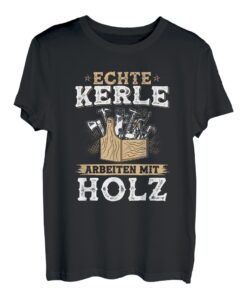 Echte Kerle Arbeiten Mit Holz Tischler Schreiner Geschenk T-Shirt