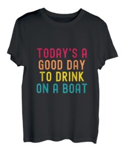 Ein guter Tag zum Trinken auf einem Boot T-Shirt