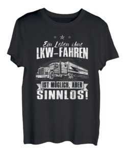 Ein Leben Ohne LKW Fahren Ist Möglich Aber Sinnlos Trucker T-Shirt