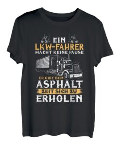 Ein LKW-Fahrer Macht Keine Pause Lustiger Spruch Geschenk T-Shirt