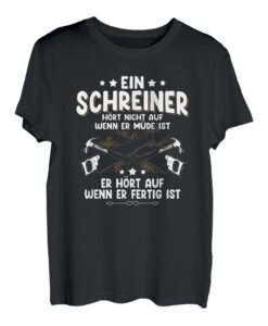 Ein Schreiner Hört Nicht Auf Wenn Er Müde Ist Tischler Holz T-Shirt
