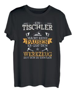 Ein Tischler Macht Keine Pausen Er Gibt Dem Werkzeug Zeit T-Shirt