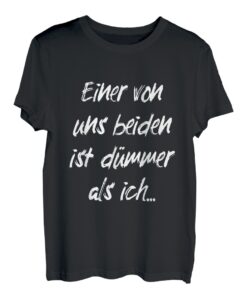 Einer Von Uns Beiden Ist Dümmer Als Ich Humor Klugscheißer T-Shirt