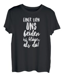 Einer Von Uns Beiden Ist Klüger Als Du T-Shirt