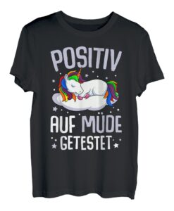 Einhorn Positiv Auf Müde Getestet T-Shirt
