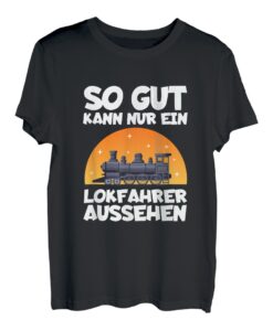 Eisenbahn Eisenbahner So Gut Kann Nur ein Lokfahrer Aussehen T-Shirt