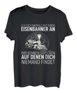 Eisenbahn Geschenk Leg Dich Niemals Mit Einem Eisenbahner An T-Shirt