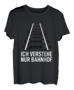 Eisenbahn Spruch Eisenbahner Zug Ich Verstehe Nur Bahnhof T-Shirt