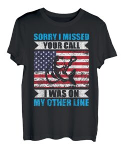 Entschuldigung, ich habe deinen Anruf verpasst. Ich war auf meiner anderen Leitung Angler T-Shirt