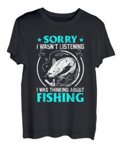 Entschuldigung, ich habe nicht zugehört, ich habe übers Angeln nachgedacht T-Shirt