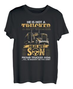 Er ist kein Trucker, er ist mein Sohn, stolze Trucker-Mutter T-Shirt