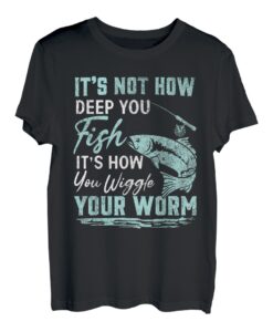 Es geht nicht darum, wie tief du fischst, sondern wie du mit deinem Wurm wackelst T-Shirt