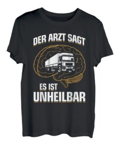 ...es ist unheilbar - Fernfahrer Trucker LKW-Fahrer T-Shirt