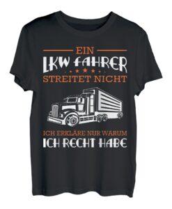 Fernfahrer Ein LKW Fahrer streitet nicht - LKW Fahrer T-Shirt