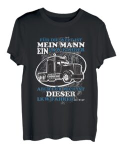 Fernfahrer für die Welt ist mein Mann nur ein LKW Fahrer T-Shirt