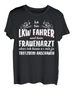 Fernfahrer ich bin Lkw-Fahrer und kein Frauenarzt Trucker T-Shirt