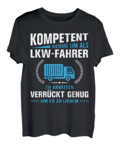 Fernfahrer - Kompetent genug um als LKW Fahrer T-Shirt