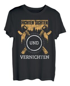 Fichten Sichten Und Vernichten | Holzfäller Kettensäge Holz T-Shirt