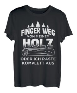 Finger weg von meinem Holz Forstwirt Holzfäller T-Shirt